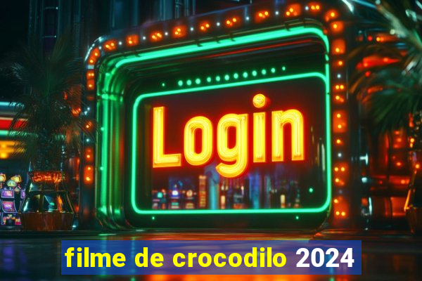 filme de crocodilo 2024